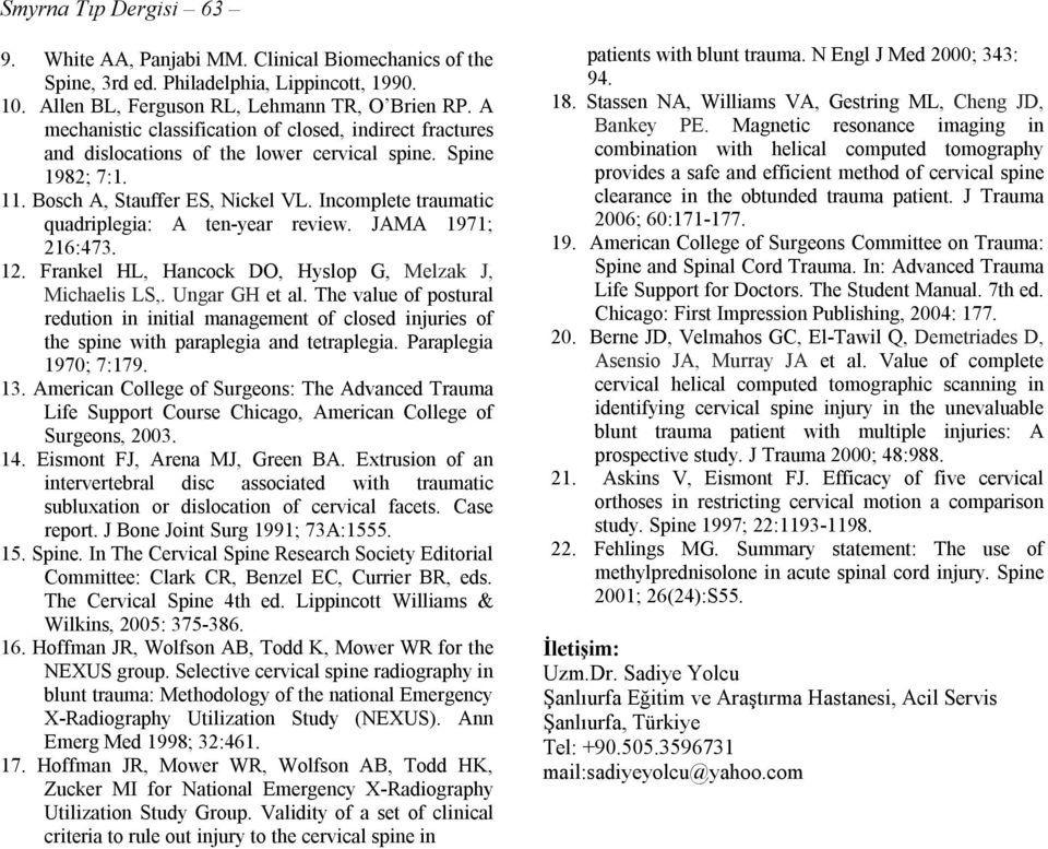 Incomplete traumatic quadriplegia: A ten-year review. JAMA 1971; 216:473. 12. Frankel HL, Hancock DO, Hyslop G, Melzak J, Michaelis LS,. Ungar GH et al.