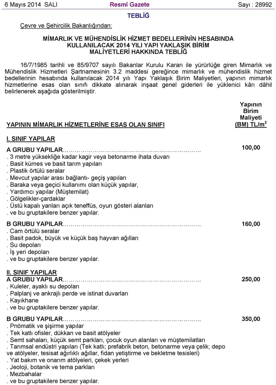 2 maddesi gereğince mimarlık ve mühendislik hizmet bedellerinin hesabında kullanılacak 2014 yılı Yapı Yaklaşık Birim Maliyetleri, yapının mimarlık hizmetlerine esas olan sınıfı dikkate alınarak