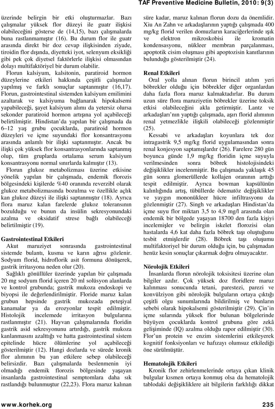 Bu durum flor ile guatr arasında direkt bir doz cevap ilişkisinden ziyade, tiroidin flor dışında, diyetteki iyot, selenyum eksikliği gibi pek çok diyetsel faktörlerle ilişkisi olmasından dolayı