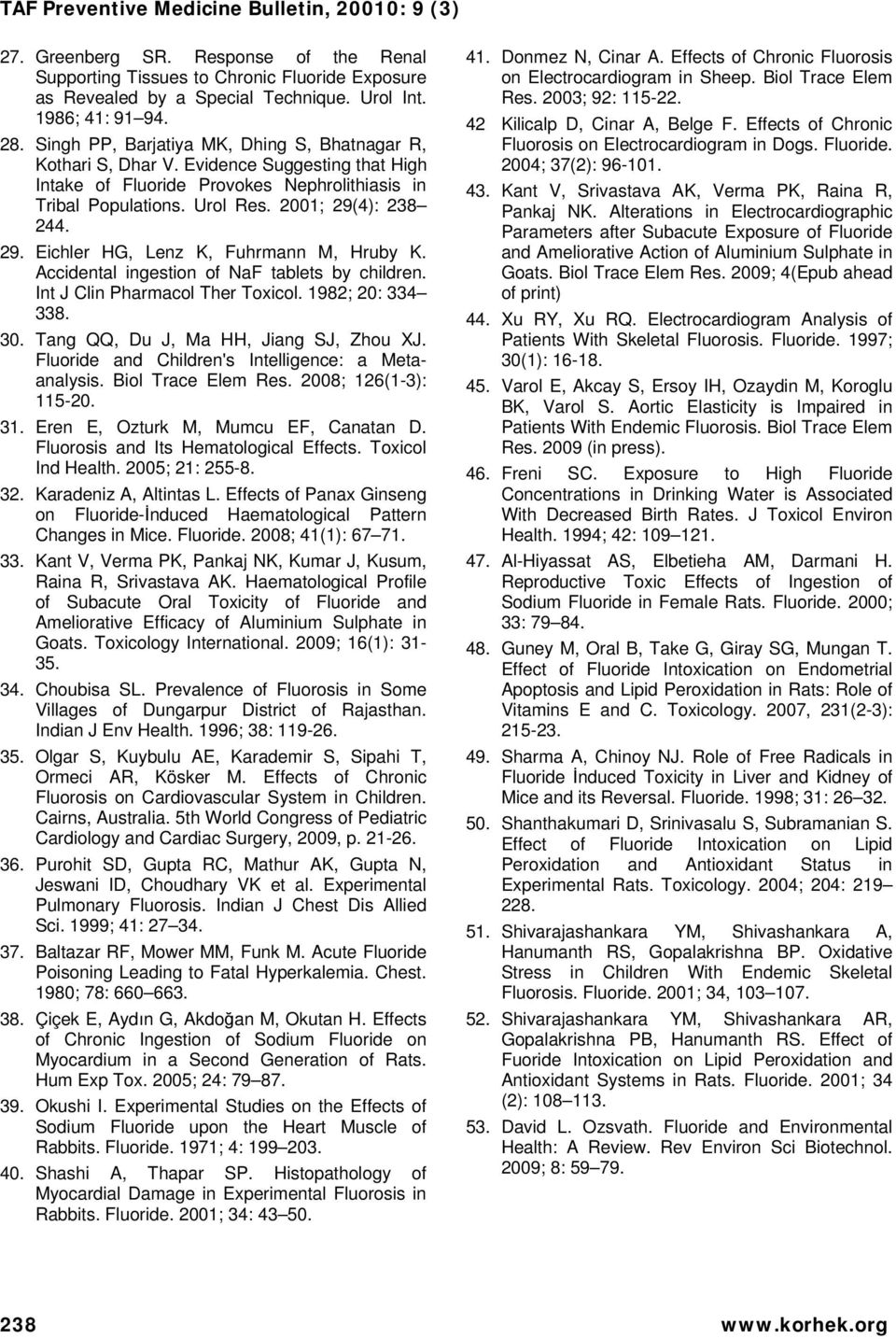 29. Eichler HG, Lenz K, Fuhrmann M, Hruby K. Accidental ingestion of NaF tablets by children. Int J Clin Pharmacol Ther Toxicol. 1982; 20: 334 338. 30. Tang QQ, Du J, Ma HH, Jiang SJ, Zhou XJ.