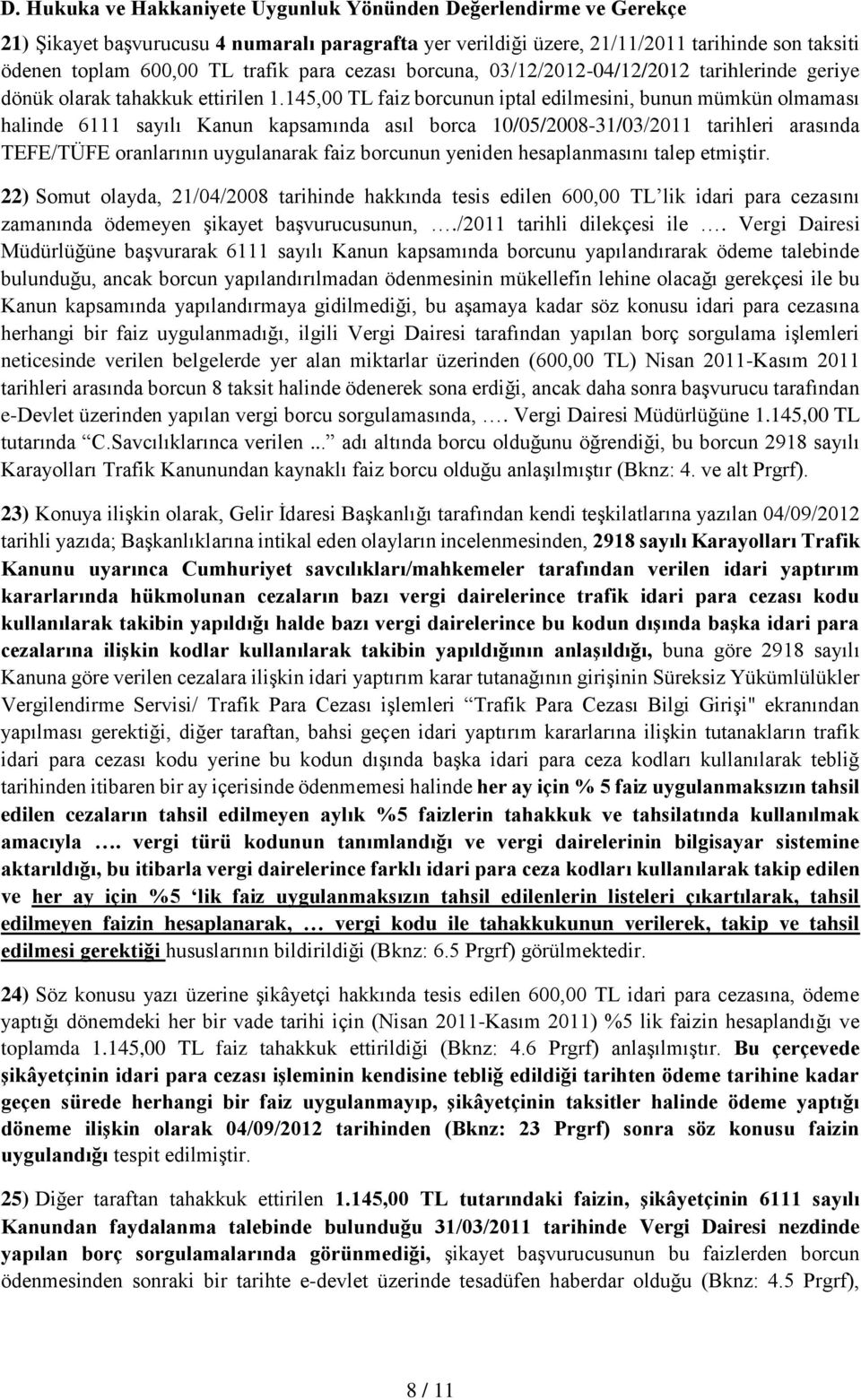 145,00 TL faiz borcunun iptal edilmesini, bunun mümkün olmaması halinde 6111 sayılı Kanun kapsamında asıl borca 10/05/2008-31/03/2011 tarihleri arasında TEFE/TÜFE oranlarının uygulanarak faiz