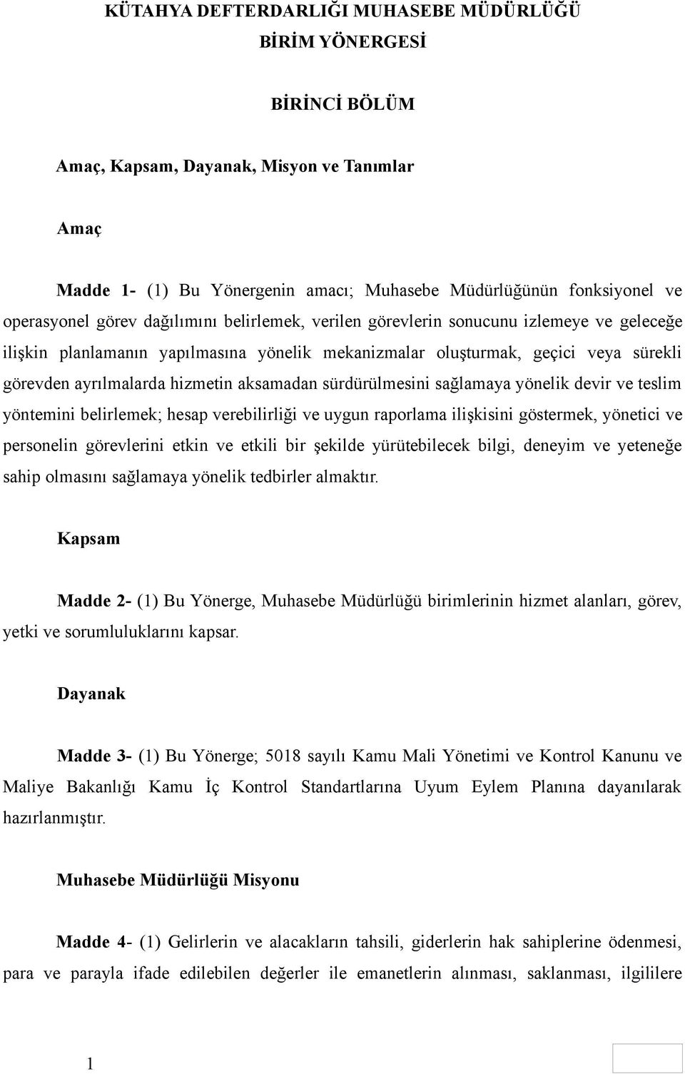 hizmetin aksamadan sürdürülmesini sağlamaya yönelik devir ve teslim yöntemini belirlemek; hesap verebilirliği ve uygun raporlama ilişkisini göstermek, yönetici ve personelin görevlerini etkin ve