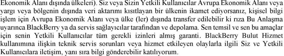 işlem için Avrupa Ekonomik Alanı veya ülke (ler) dışında transfer edilebilir ki rıza Bu Anlaşma uyarınca BlackBerry ya da servis sağlayıcılar tarafından ve