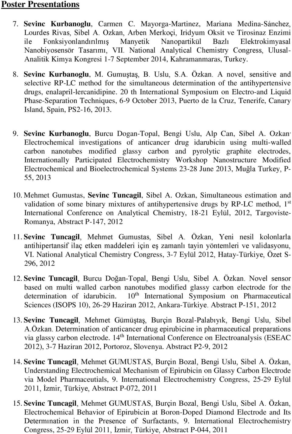 National Analytical Chemistry Congress, Ulusal- Analitik Kimya Kongresi 1-7 September 2014, Kahramanmaras, Turkey. 8. Sevinc Kurbanoglu, M. Gumuştaş, B. Uslu, S.A. Özkan.