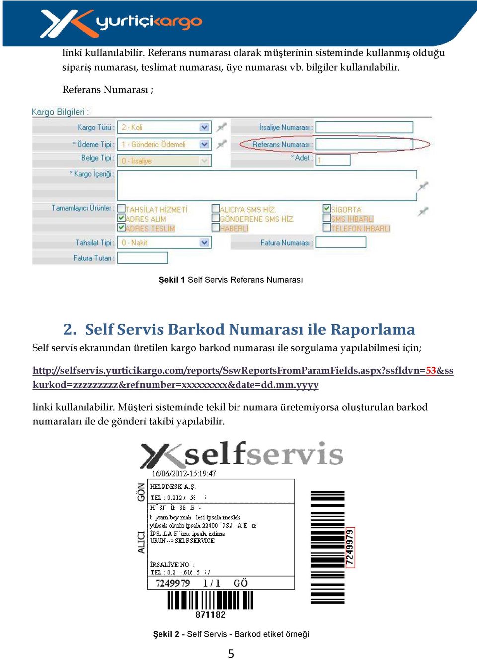 Self Servis Barkod Numarası ile Raporlama Self servis ekranından üretilen kargo barkod numarası ile sorgulama yapılabilmesi için; http://selfservis.yurticikargo.