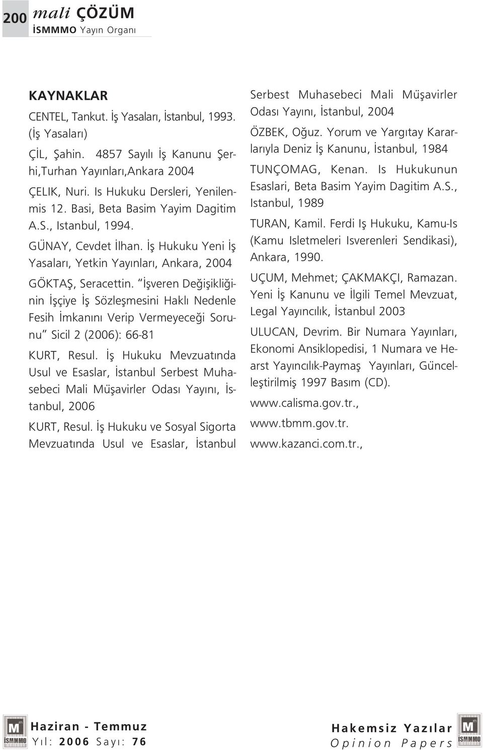 flveren De iflikli inin flçiye fl Sözleflmesini Hakl Nedenle Fesih mkan n Verip Vermeyece i Sorunu Sicil 2 (2006): 66-81 KURT, Resul.