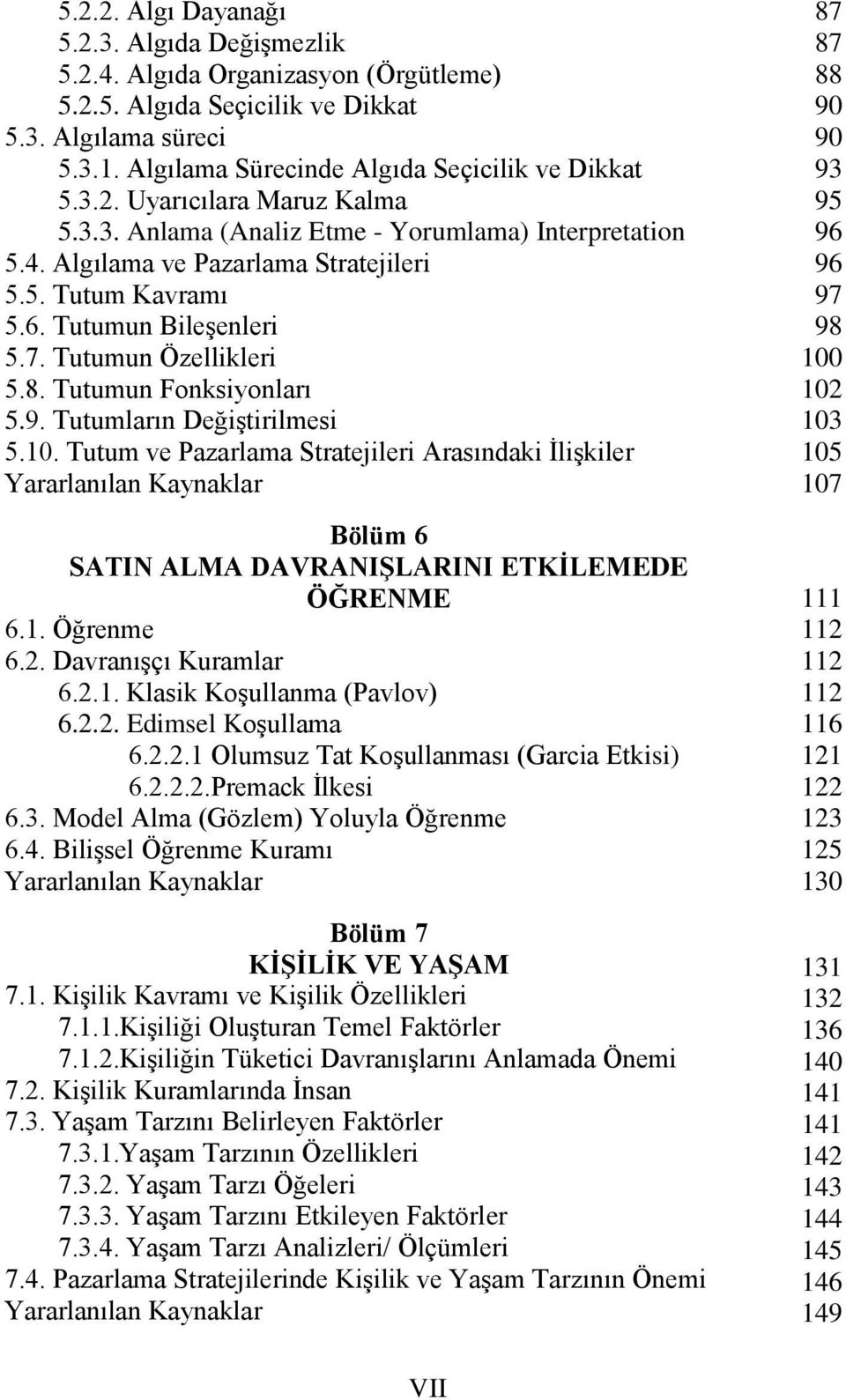 Tutumların Değiştirilmesi 5.10. Tutum ve Pazarlama Stratejileri Arasındaki İlişkiler Bölüm 6 SATIN ALMA DAVRANIŞLARINI ETKİLEMEDE ÖĞRENME 6.1. Öğrenme 6.2. Davranışçı Kuramlar 6.2.1. Klasik Koşullanma (Pavlov) 6.