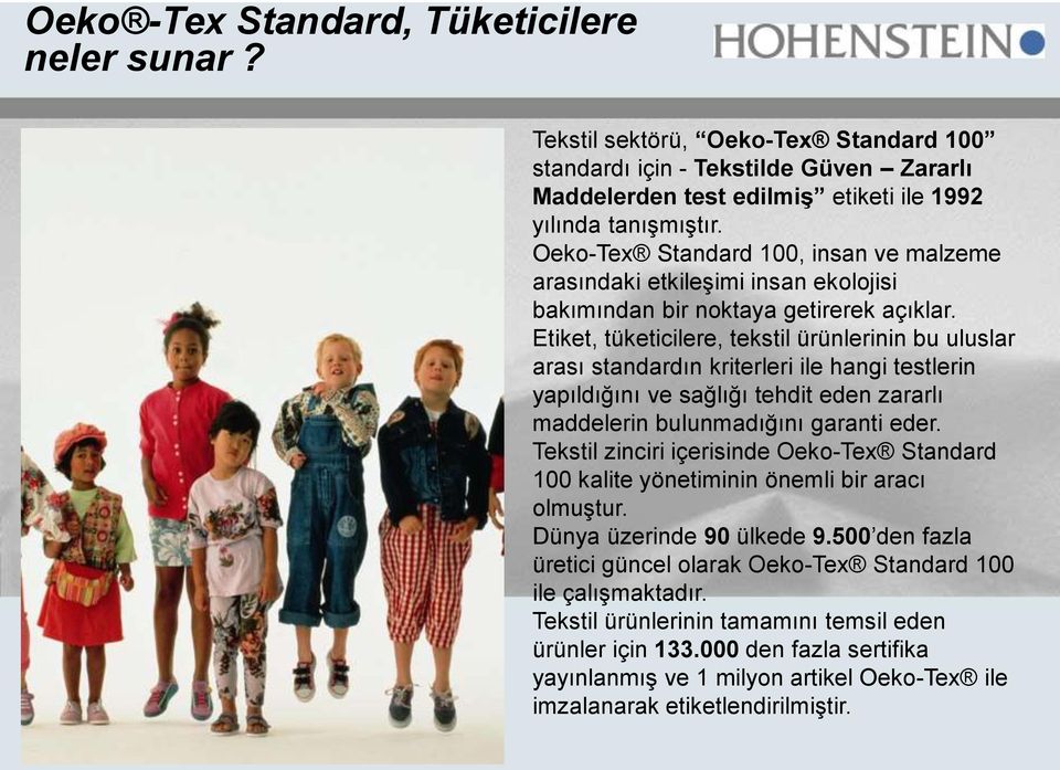 Oeko-Tex Standard 100, insan ve malzeme arasındaki etkileşimi insan ekolojisi bakımından bir noktaya getirerek açıklar.