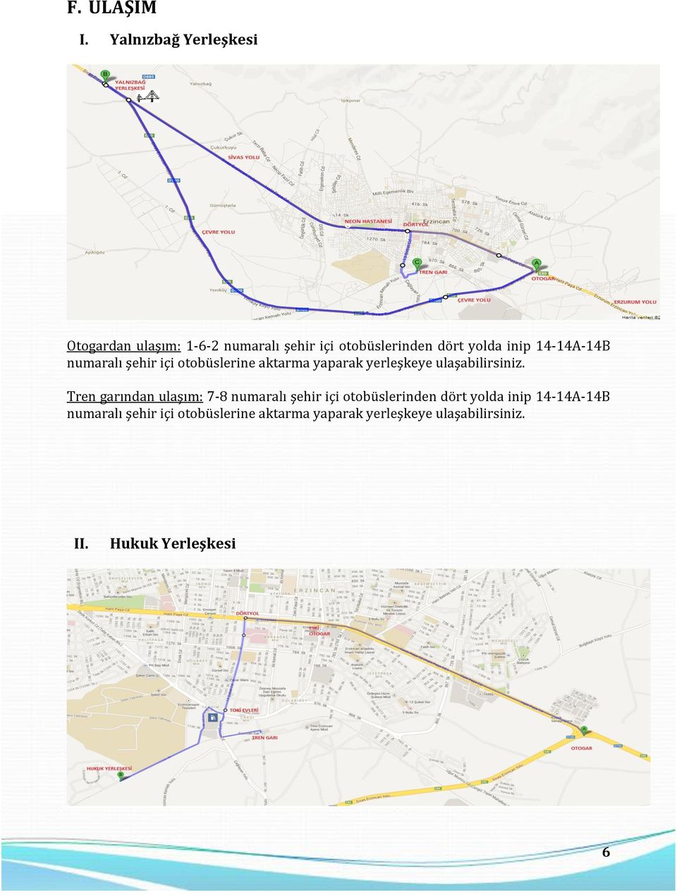 14-14A-14B numaralı şehir içi otobüslerine aktarma yaparak yerleşkeye ulaşabilirsiniz.