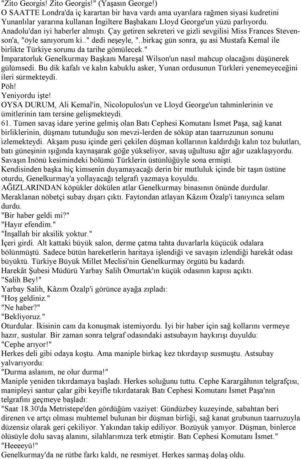 Anadolu'dan iyi haberler almıştı. Çay getiren sekreteri ve gizli sevgilisi Miss Frances Stevenson'a, "öyle sanıyorum ki.." dedi neşeyle, ".