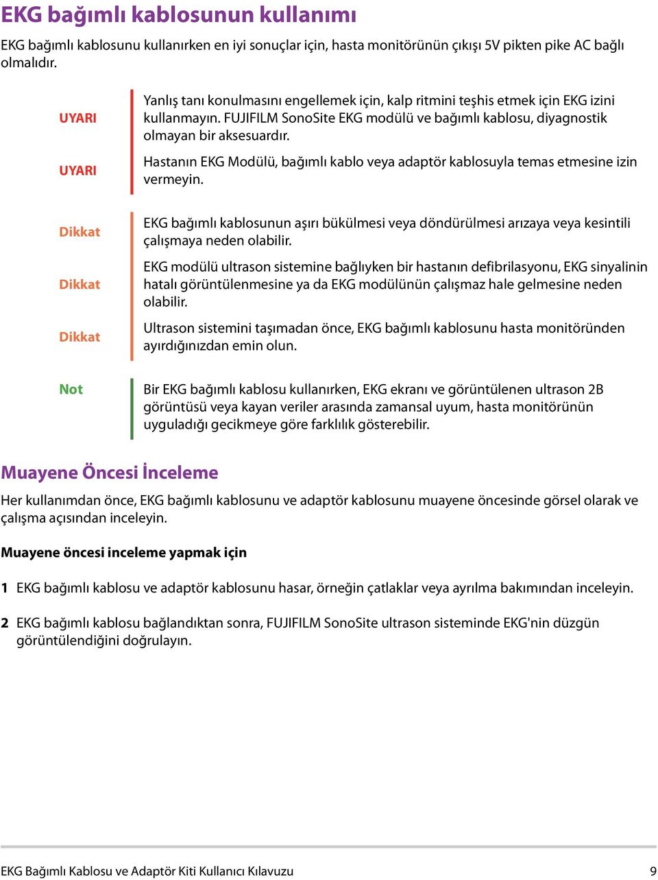 Hastanın EKG Modülü, bağımlı kablo veya adaptör kablosuyla temas etmesine izin vermeyin.