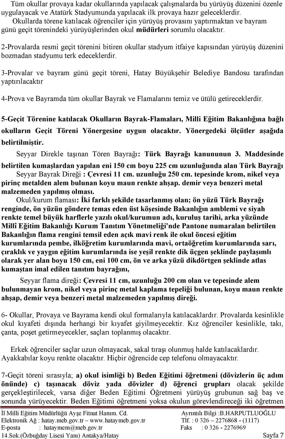 2-Provalarda resmi geçit törenini bitiren okullar stadyum itfaiye kapısından yürüyüş düzenini bozmadan stadyumu terk edeceklerdir.