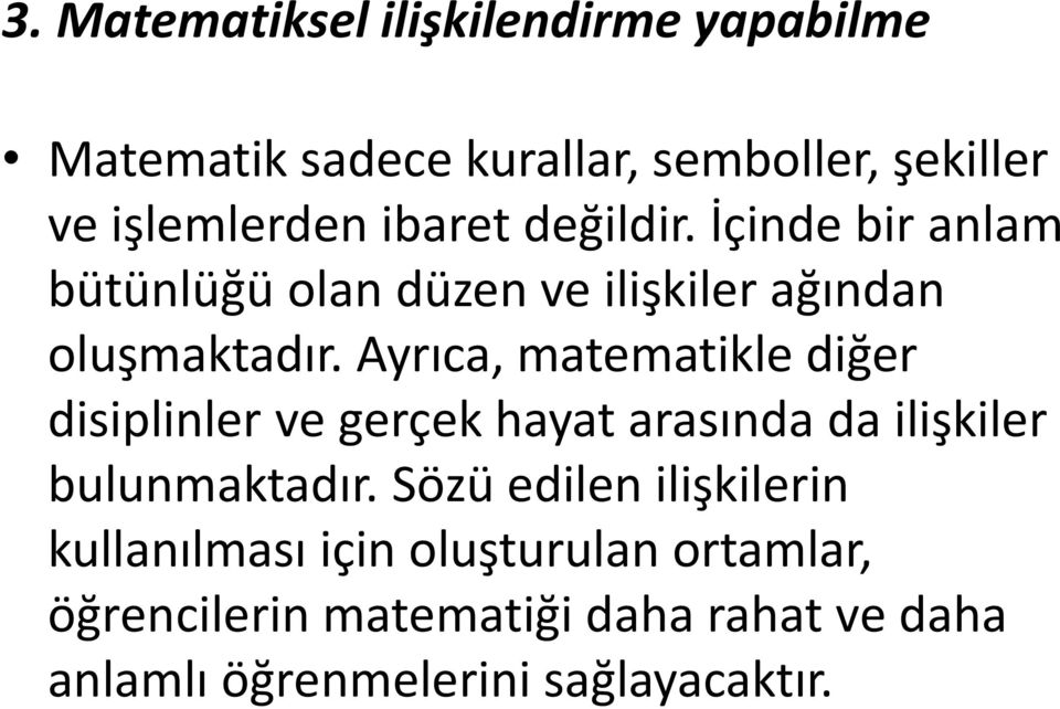 Ayrıca, matematikle diğer disiplinler ve gerçek hayat arasında da ilişkiler bulunmaktadır.