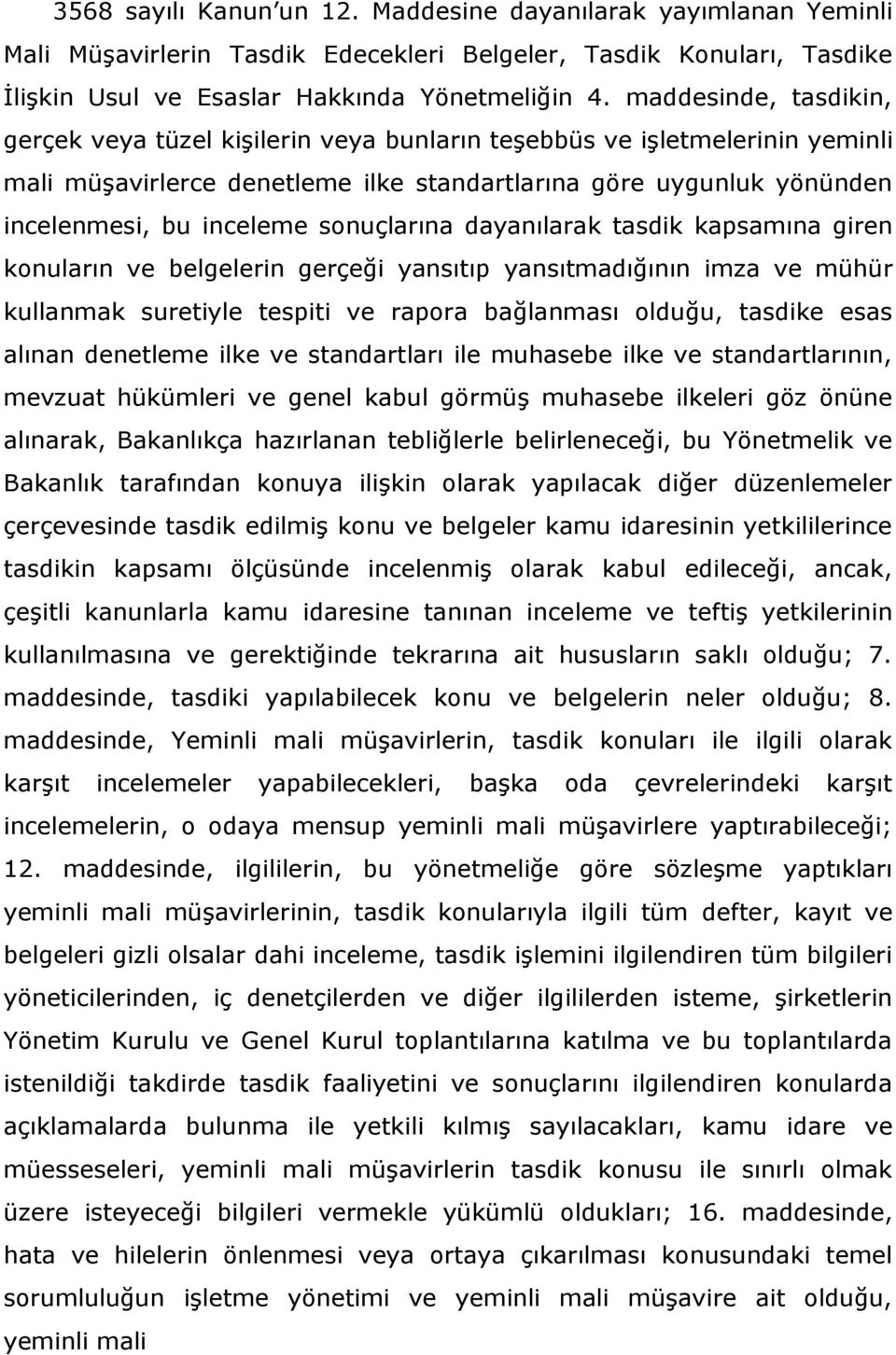 sonuçlarına dayanılarak tasdik kapsamına giren konuların ve belgelerin gerçeği yansıtıp yansıtmadığının imza ve mühür kullanmak suretiyle tespiti ve rapora bağlanması olduğu, tasdike esas alınan