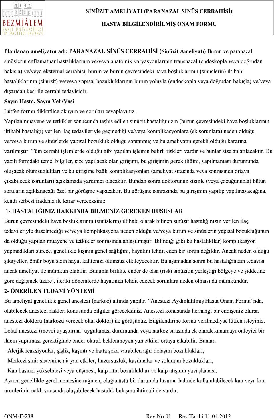 veya doğrudan bakışla) ve/veya dışarıdan kesi ile cerrahi tedavisidir. Sayın Hasta, Sayın Veli/Vasi Lütfen formu dikkatlice okuyun ve soruları cevaplayınız.