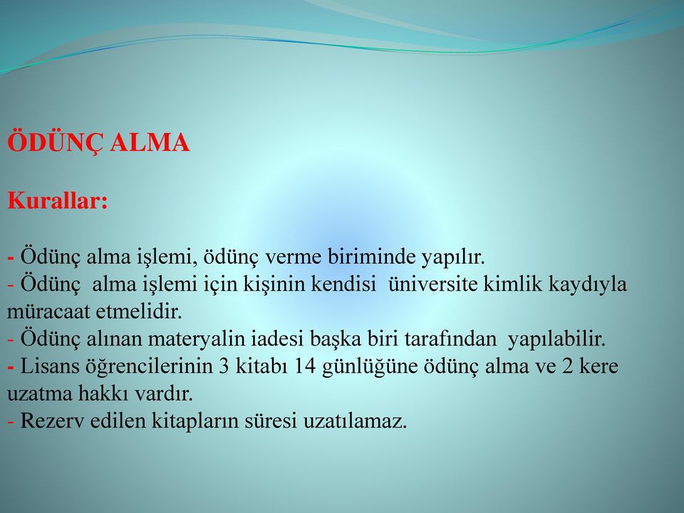 - Ödünç alınan materyalin iadesi başka biri tarafından yapılabilir.