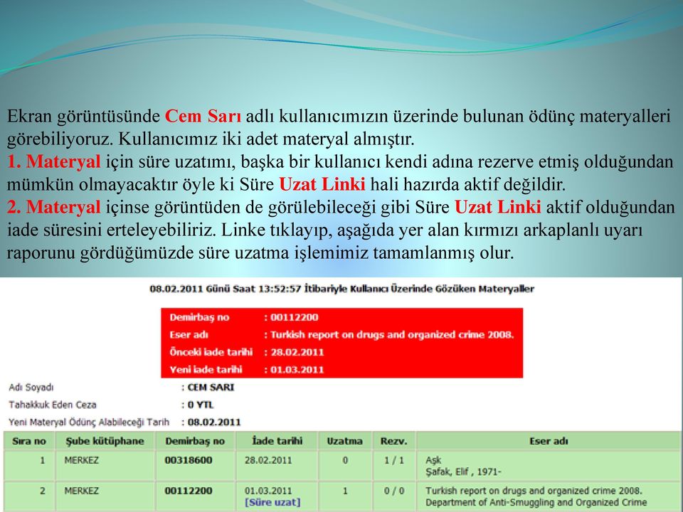 Materyal için süre uzatımı, başka bir kullanıcı kendi adına rezerve etmiş olduğundan mümkün olmayacaktır öyle ki Süre Uzat Linki hali