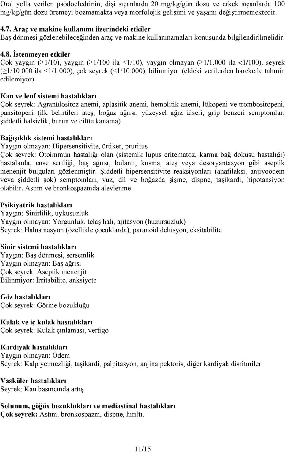 İstenmeyen etkiler Çok yaygın ( 1/10), yaygın ( 1/100 ila <1/10), yaygın olmayan ( 1/1.000 ila <1/100), seyrek ( 1/10.000 ila <1/1.000), çok seyrek (<1/10.