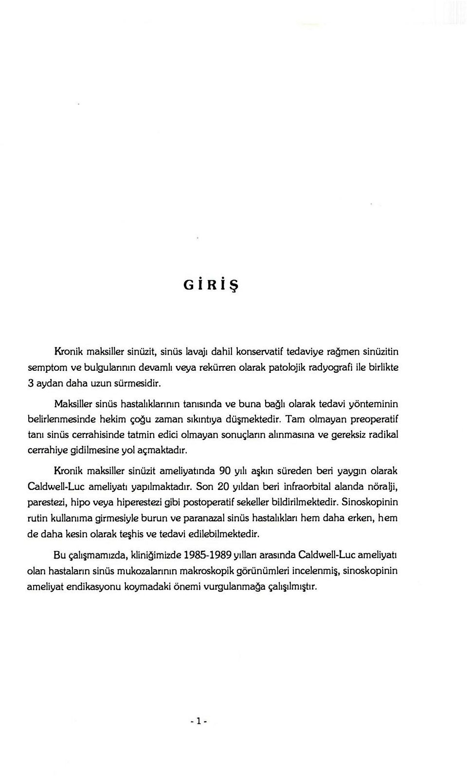 Tam olmayan preoperatif tanı sinüs cerrahisinde tatmin edici olmayan sonuçların alınmasına ve gereksiz radikal cerrahiye gidilmesine yol açmaktadır.