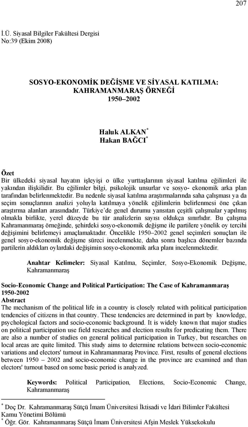 ülke yurttaşlarının siyasal katılma eğilimleri ile yakından ilişkilidir. Bu eğilimler bilgi, psikolojik unsurlar ve sosyo- ekonomik arka plan tarafından belirlenmektedir.