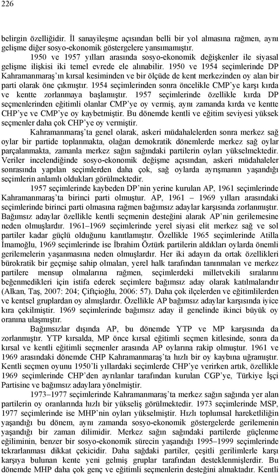 1950 ve 1954 seçimlerinde DP Kahramanmaraş ın kırsal kesiminden ve bir ölçüde de kent merkezinden oy alan bir parti olarak öne çıkmıştır.