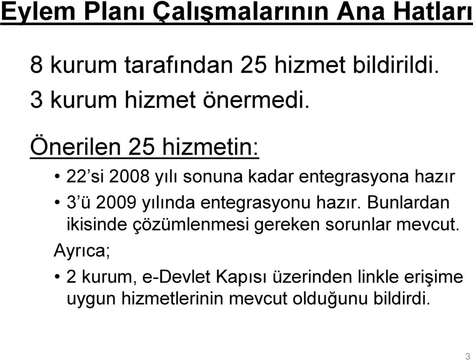 Önerilen 25 hizmetin: 22 si 2008 yılı sonuna kadar entegrasyona hazır 3 ü 2009 yılında