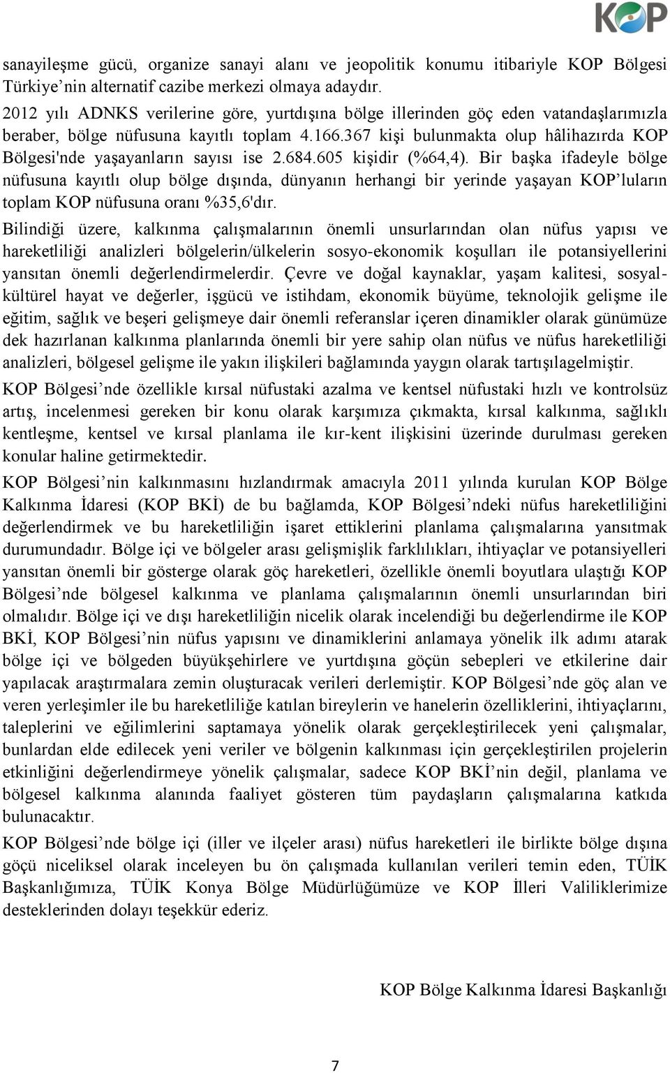 367 kişi bulunmakta olup hâlihazırda KOP Bölgesi'nde yaşayanların sayısı ise 2.684.605 kişidir (%64,4).