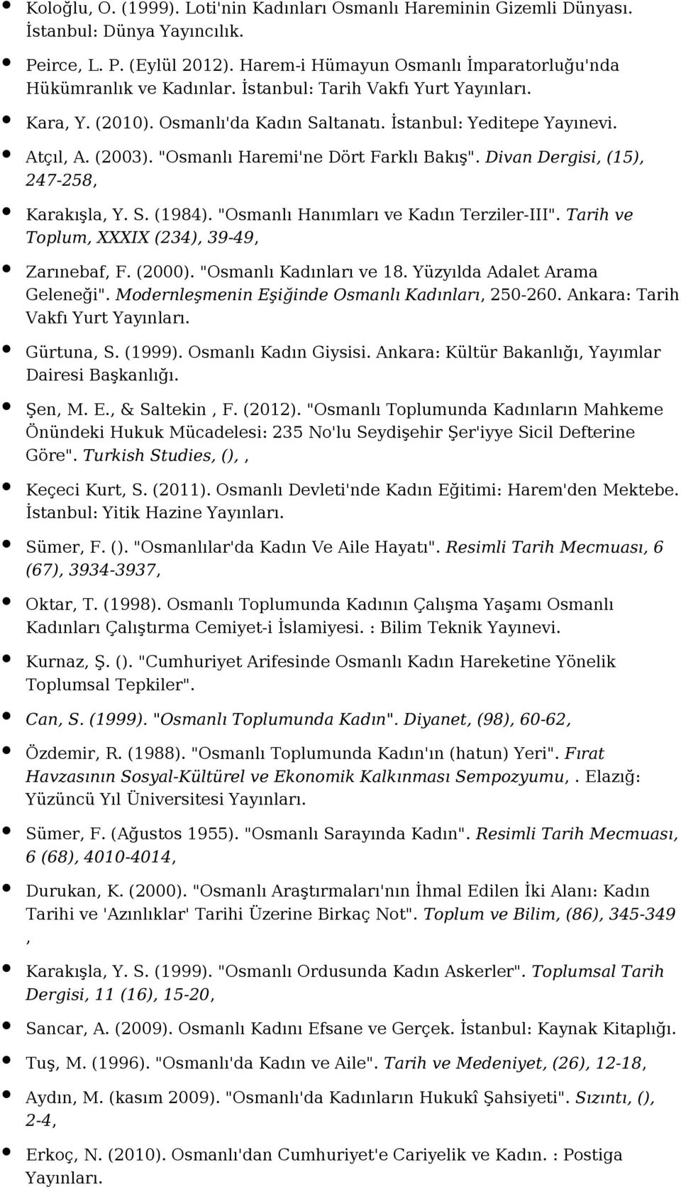 Divan Dergisi, (15), 247-258, Karakışla, Y. S. (1984). "Osmanlı Hanımları ve Kadın Terziler-III". Tarih ve Toplum, XXXIX (234), 39-49, Zarınebaf, F. (2000). "Osmanlı Kadınları ve 18.