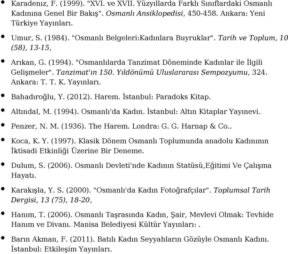 Yıldönümü Uluslararası Sempozyumu, 324. Ankara: T. T. K. Bahadıroğlu, Y. (2012). Harem. İstanbul: Paradoks Kitap. Altındal, M. (1994). Osmanlı'da Kadın. İstanbul: Altın Kitaplar Yayınevi. Penzer, N.