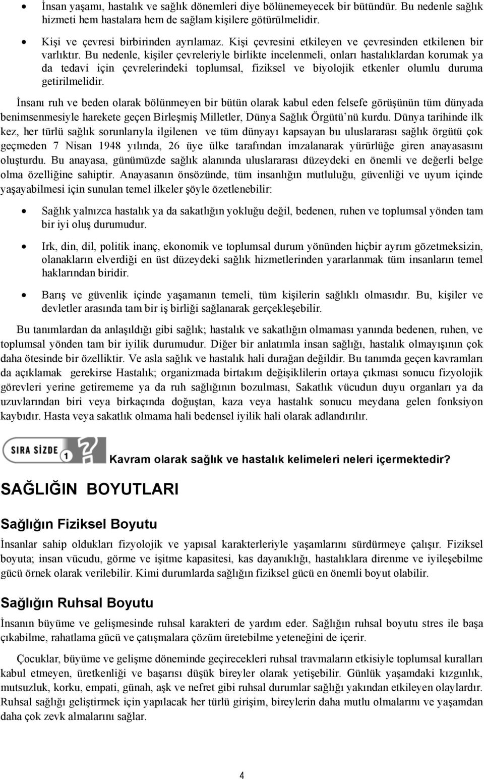 Bu nedenle, kişiler çevreleriyle birlikte incelenmeli, onları hastalıklardan korumak ya da tedavi için çevrelerindeki toplumsal, fiziksel ve biyolojik etkenler olumlu duruma getirilmelidir.