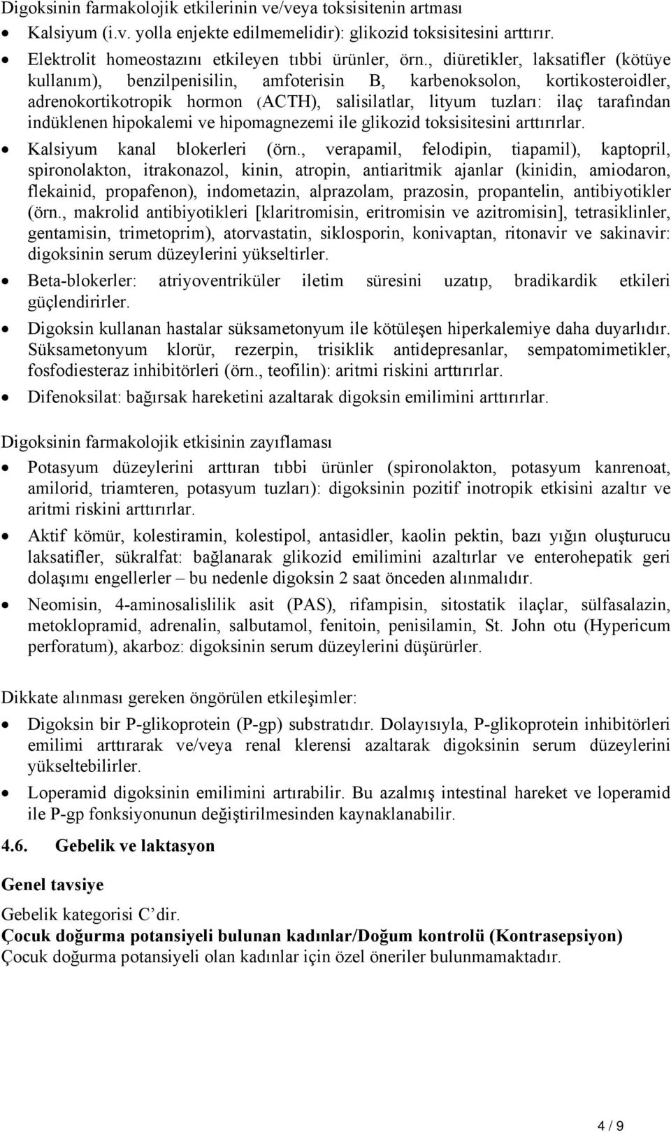 indüklenen hipokalemi ve hipomagnezemi ile glikozid toksisitesini arttırırlar. Kalsiyum kanal blokerleri (örn.