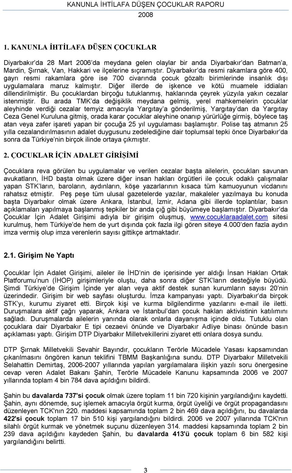 Diğer illerde de işkence ve kötü muamele iddiaları dillendirilmiştir. Bu çocuklardan birçoğu tutuklanmış, haklarında çeyrek yüzyıla yakın cezalar istenmiştir.