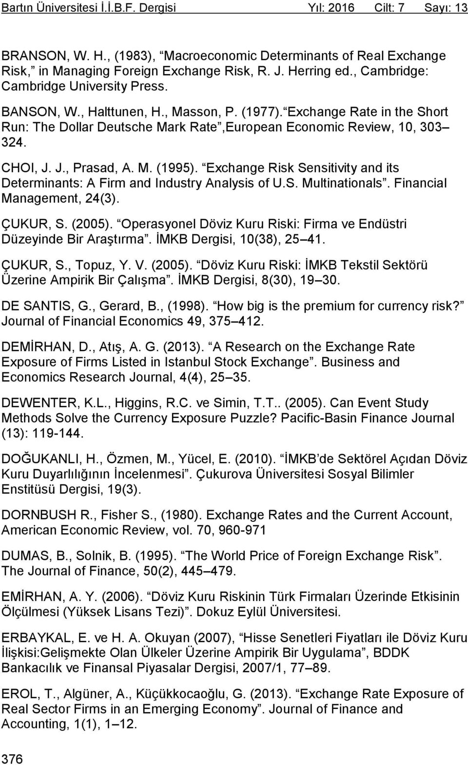 J., Prasad, A. M. (1995). Exchange Risk Sensitivity and its Determinants: A Firm and Industry Analysis of U.S. Multinationals. Financial Management, 24(3). ÇUKUR, S. (2005).