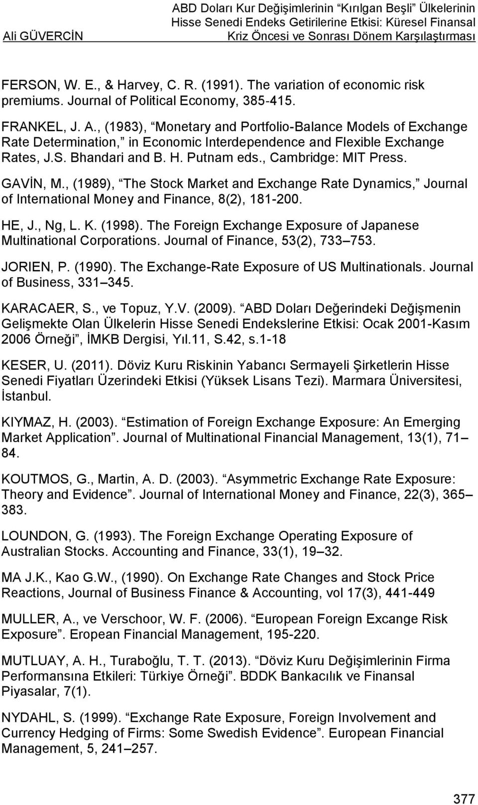 , (1983), Monetary and Portfolio-Balance Models of Exchange Rate Determination, in Economic Interdependence and Flexible Exchange Rates, J.S. Bhandari and B. H. Putnam eds., Cambridge: MIT Press.