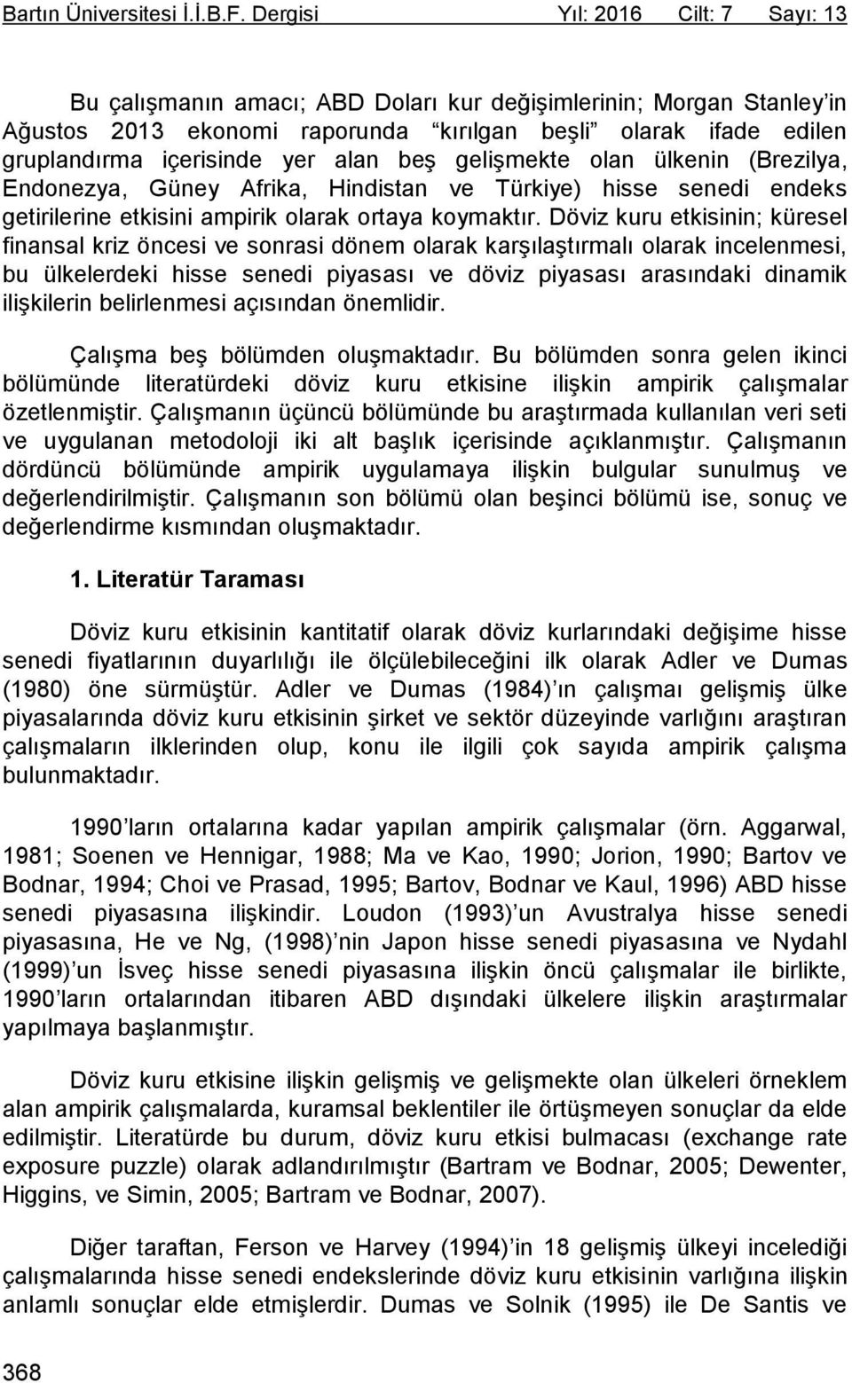 alan beş gelişmekte olan ülkenin (Brezilya, Endonezya, Güney Afrika, Hindistan ve Türkiye) hisse senedi endeks getirilerine etkisini ampirik olarak ortaya koymaktır.