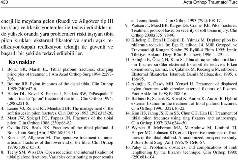 Tibial plafond fractures: changing principles of treatment. J Am Acad Orthop Surg 1994;2:297-305. 2. Bourne RB. Pylon fractures of the distal tibia. Clin Orthop 1989;(240):42-6. 3.