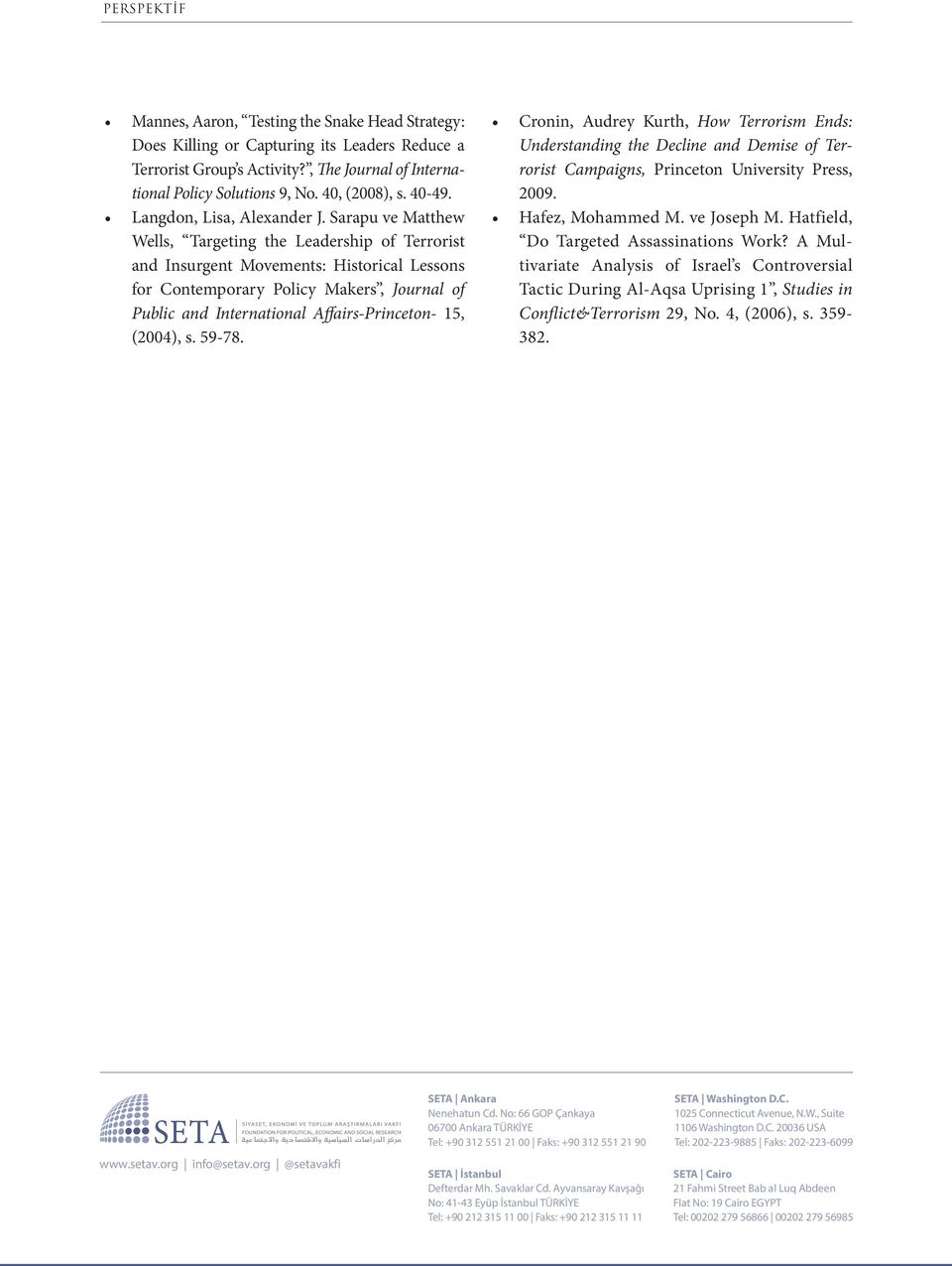 Sarapu ve Matthew Wells, Targeting the Leadership of Terrorist and Insurgent Movements: Historical Lessons for Contemporary Policy Makers, Journal of Public and International Affairs-Princeton- 15,