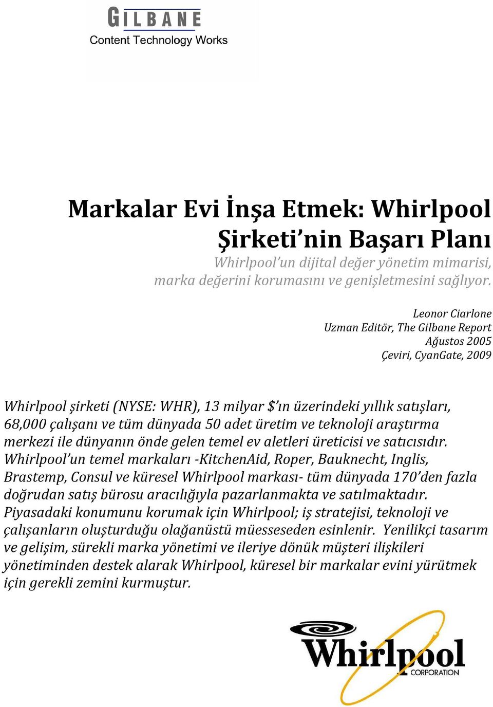 üretim ve teknoloji araştırma merkezi ile dünyanın önde gelen temel ev aletleri üreticisi ve satıcısıdır.