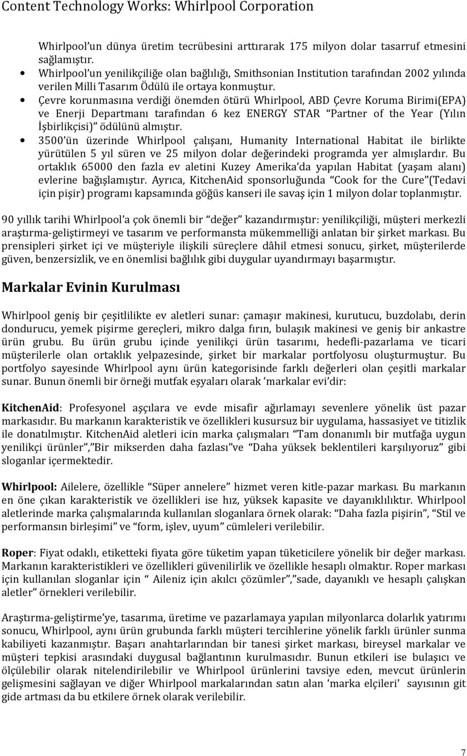 Çevre korunmasına verdiği önemden ötürü Whirlpool, ABD Çevre Koruma Birimi(EPA) ve Enerji Departmanı tarafından 6 kez ENERGY STAR Partner of the Year (Yılın İşbirlikçisi) ödülünü almıştır.