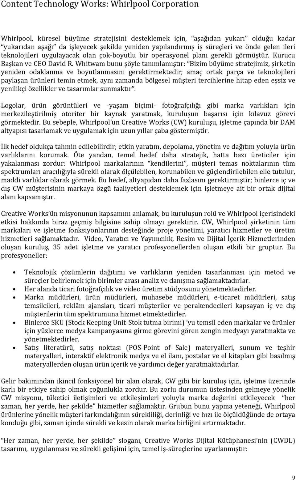 Whitwam bunu şöyle tanımlamıştır: Bizim büyüme stratejimiz, şirketin yeniden odaklanma ve boyutlanmasını gerektirmektedir; amaç ortak parça ve teknolojileri paylaşan ürünleri temin etmek, aynı