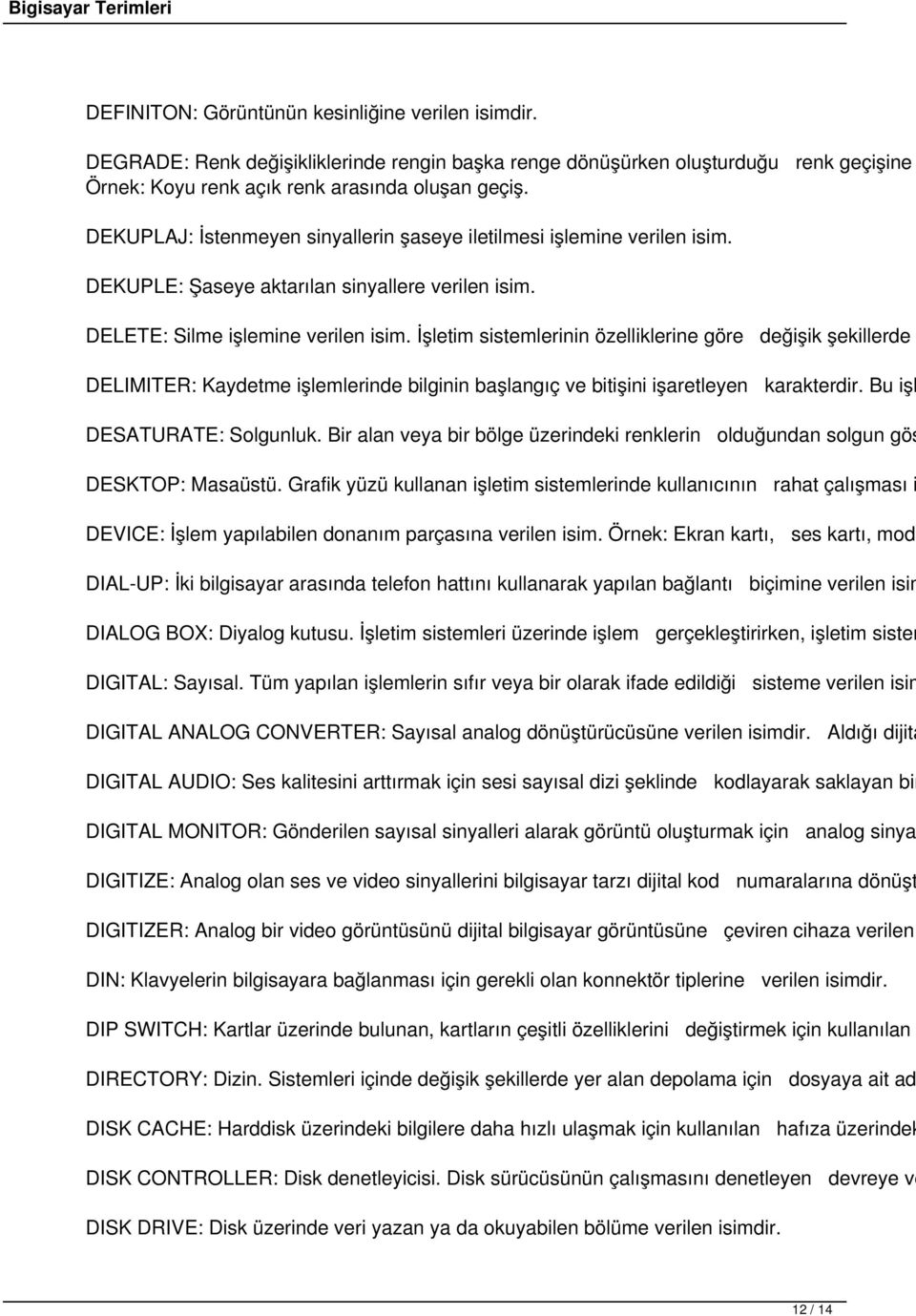 İşletim sistemlerinin özelliklerine göre değişik şekillerde DELIMITER: Kaydetme işlemlerinde bilginin başlangıç ve bitişini işaretleyen karakterdir. Bu işl DESATURATE: Solgunluk.