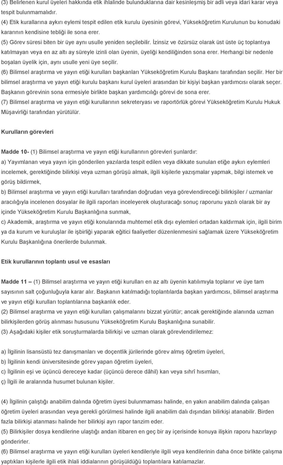 (5) Görev süresi biten bir üye aynı usulle yeniden seçilebilir.