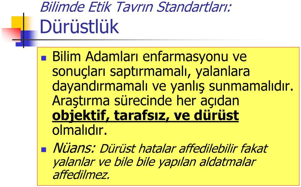 Araştırma sürecinde her açıdan objektif, tarafsız, ve dürüst olmalıdır.