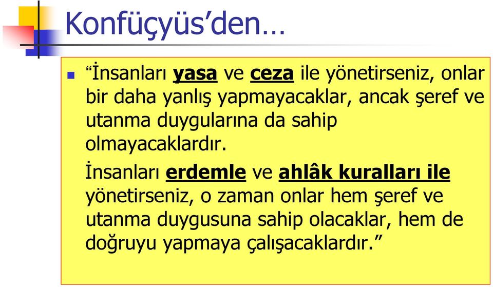 İnsanları erdemle ve ahlâk kuralları ile yönetirseniz, o zaman onlar hem