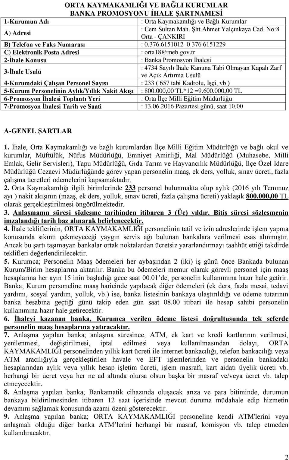 tr : Banka Promosyon İhalesi : 4734 Sayılı İhale Kanuna Tabi Olmayan Kapalı Zarf ve Açık Artırma Usulü 4-Kurumdaki Çalışan Personel Sayısı : 233 ( 657 tabi Kadrolu, İşçi, vb.