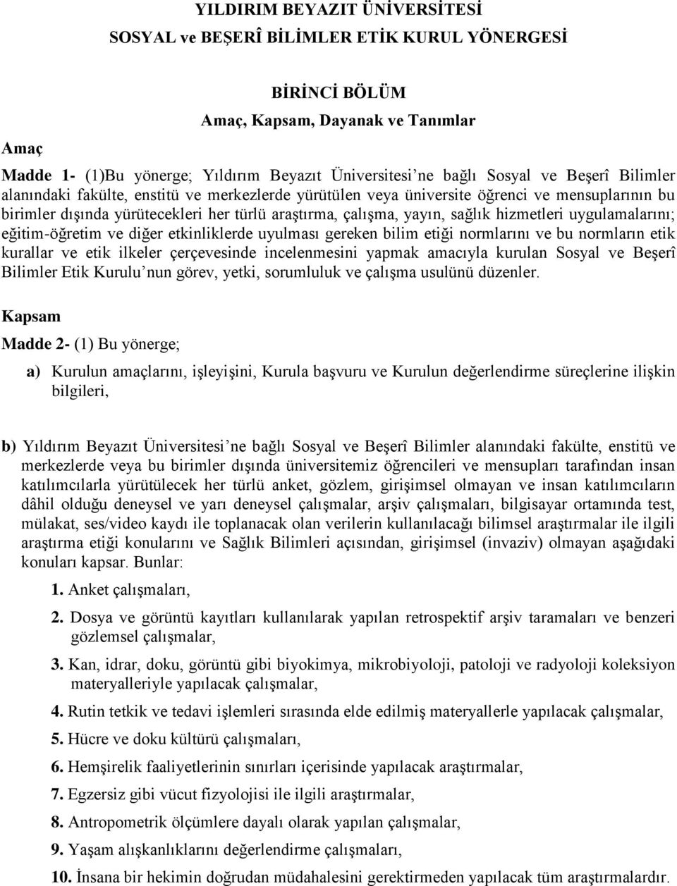 hizmetleri uygulamalarını; eğitim-öğretim ve diğer etkinliklerde uyulması gereken bilim etiği normlarını ve bu normların etik kurallar ve etik ilkeler çerçevesinde incelenmesini yapmak amacıyla