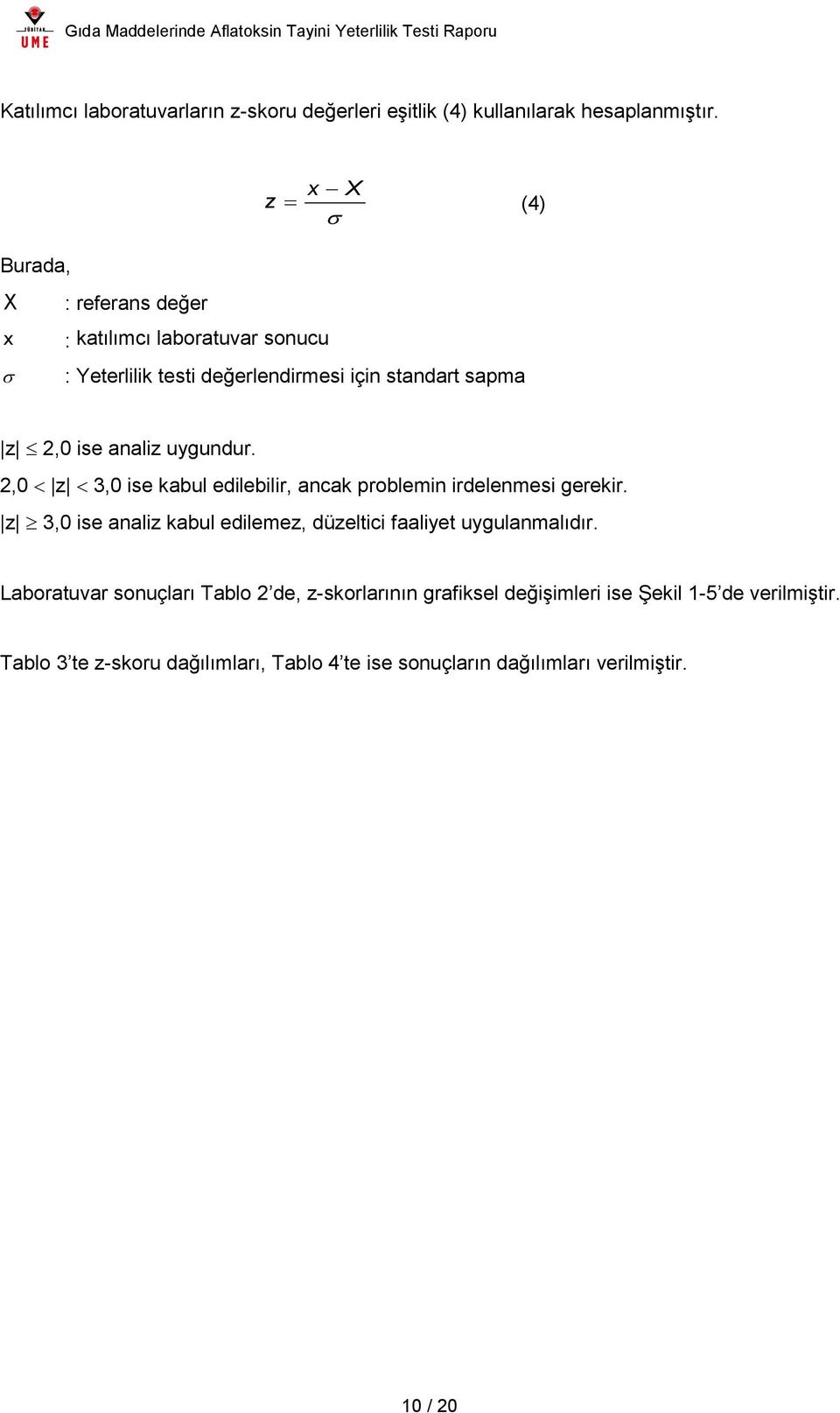 uygundur. 2,0 z 3,0 ise kabul edilebilir, ancak problemin irdelenmesi gerekir.