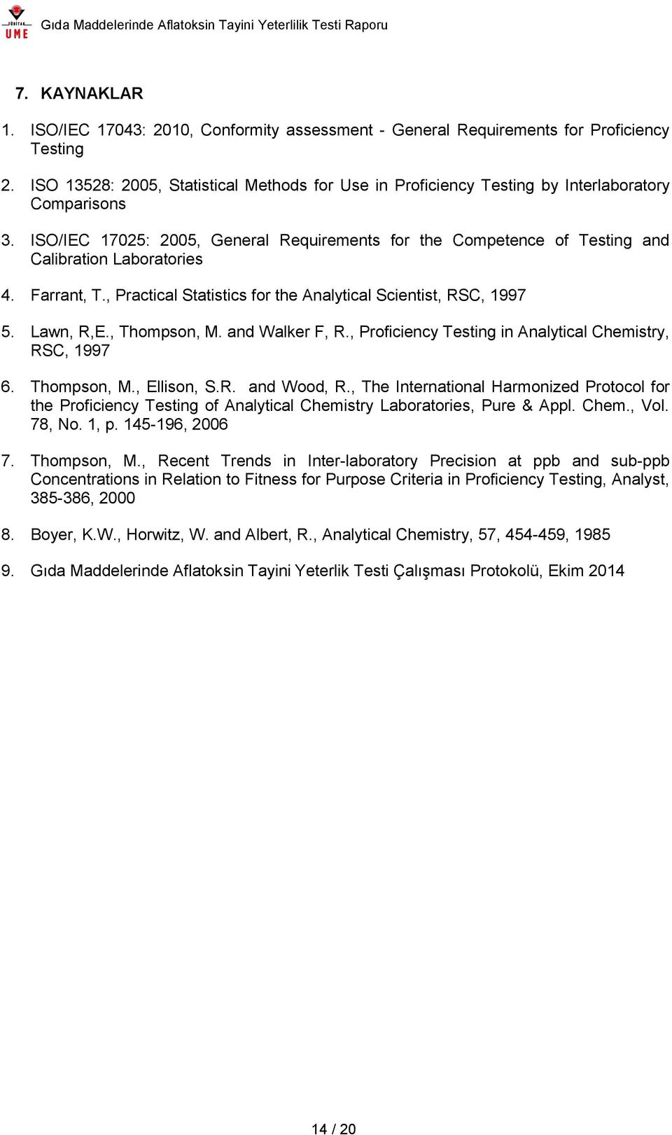 ISO/IEC 17025: 2005, General Requirements for the Competence of Testing and Calibration Laboratories 4. Farrant, T., Practical Statistics for the Analytical Scientist, RSC, 1997 5. Lawn, R,E.