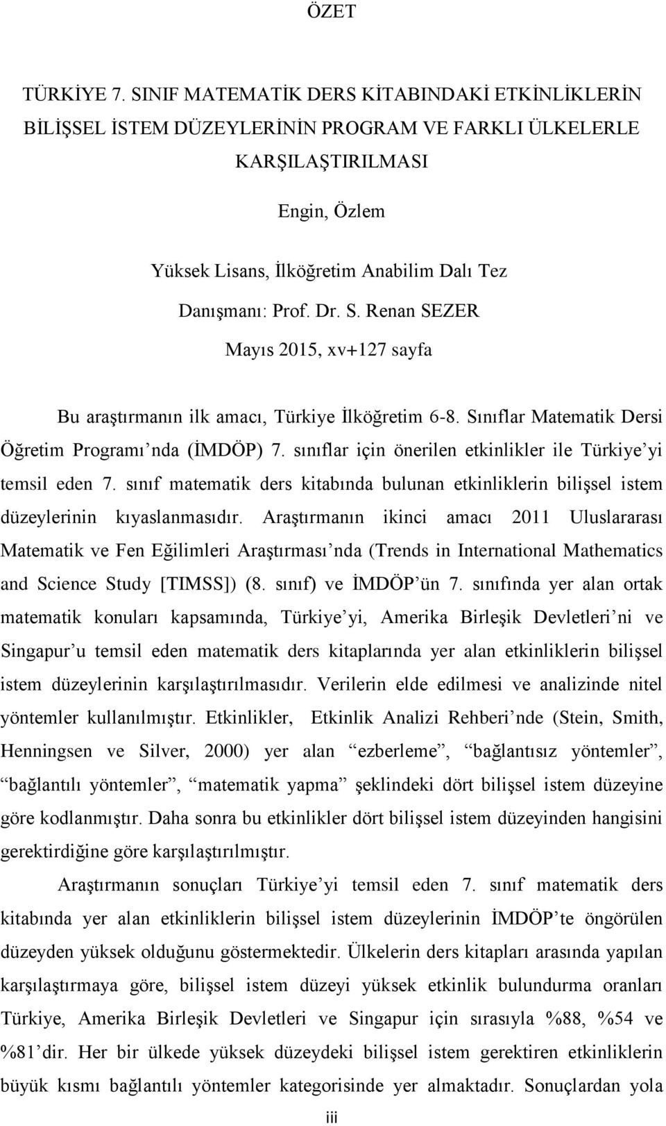 S. Renan SEZER Mayıs 2015, xv+127 sayfa Bu araştırmanın ilk amacı, Türkiye İlköğretim 6-8. Sınıflar Matematik Dersi Öğretim Programı nda (İMDÖP) 7.