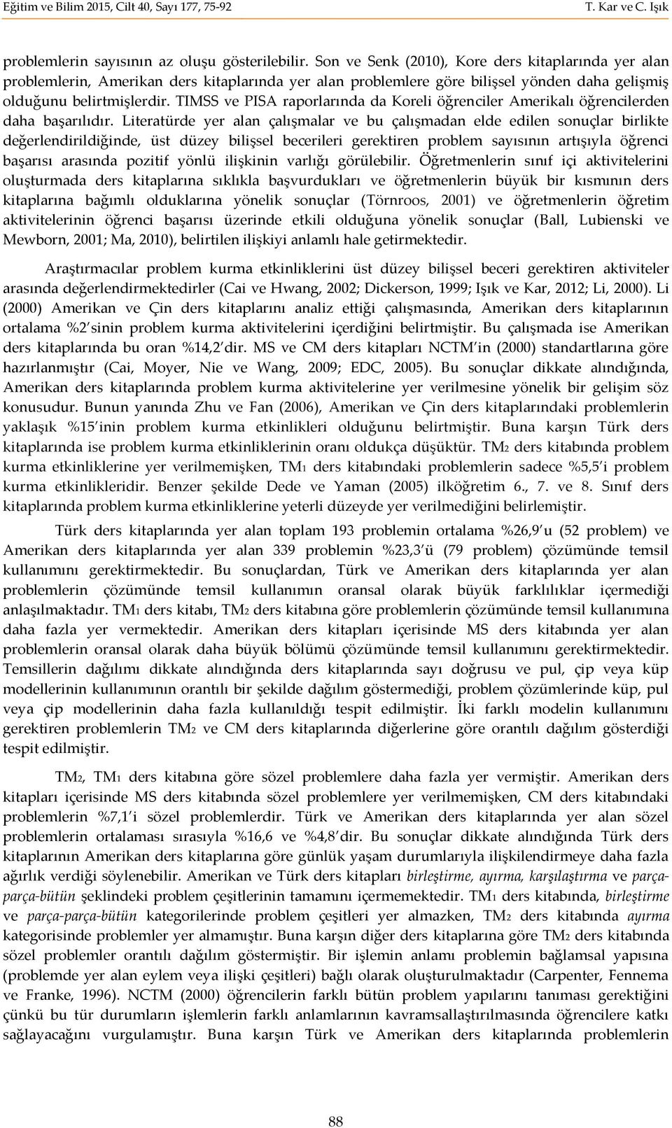 TIMSS ve PISA raporlarında da Koreli öğrenciler Amerikalı öğrencilerden daha başarılıdır.